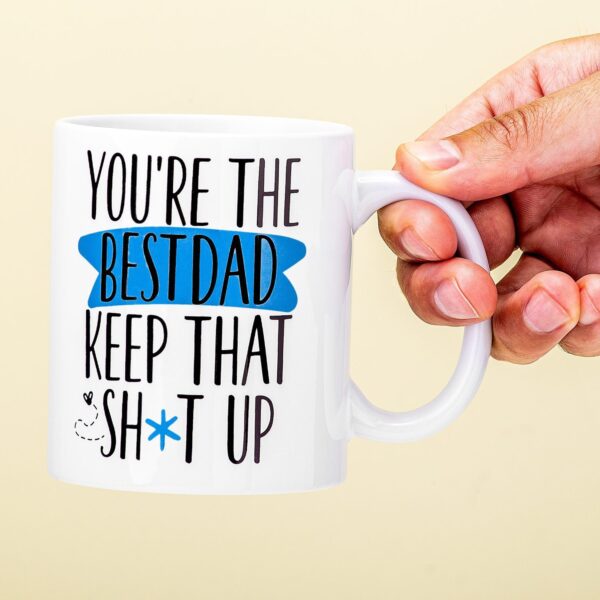 Mok You&apos;Re The Best Dad Keep That Sh*T Up