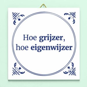 Tegeltje Hoe grijzer, hoe eigenwijzer