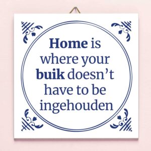 Tegeltje Home is where your buik doesn&apos;t have to be ingehouden