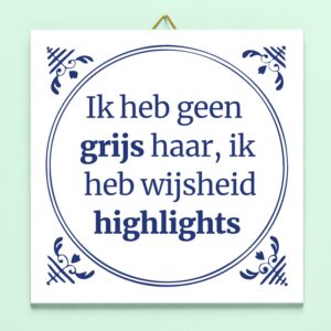 Tegeltje Ik heb geen grijs haar, ik heb wijsheid highlights