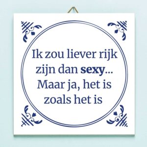 Tegeltje Ik zou liever rijk zijn dan sexy