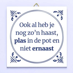 Tegeltje Ook al heb je nog zo&apos;n haast, plas in de pot en niet ernaast