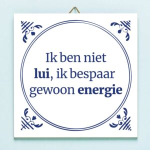 Tegeltje Ik ben niet lui, ik bespaar gewoon energie