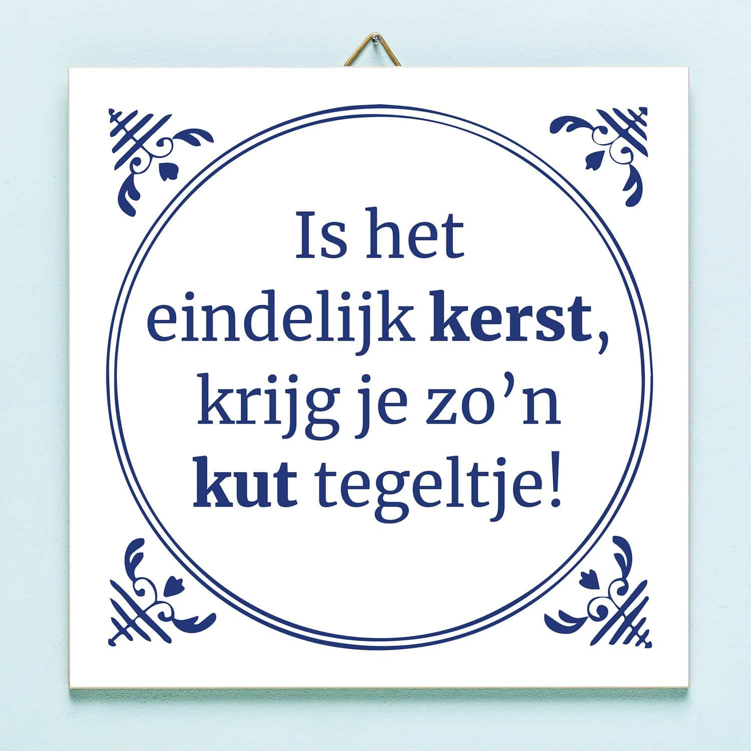 Tegeltje Is het eindelijk Kerst krijg ik zo'n kut tegeltje 1 Tegeltje Is het eindelijk Kerst krijg ik zo'n kut tegeltje