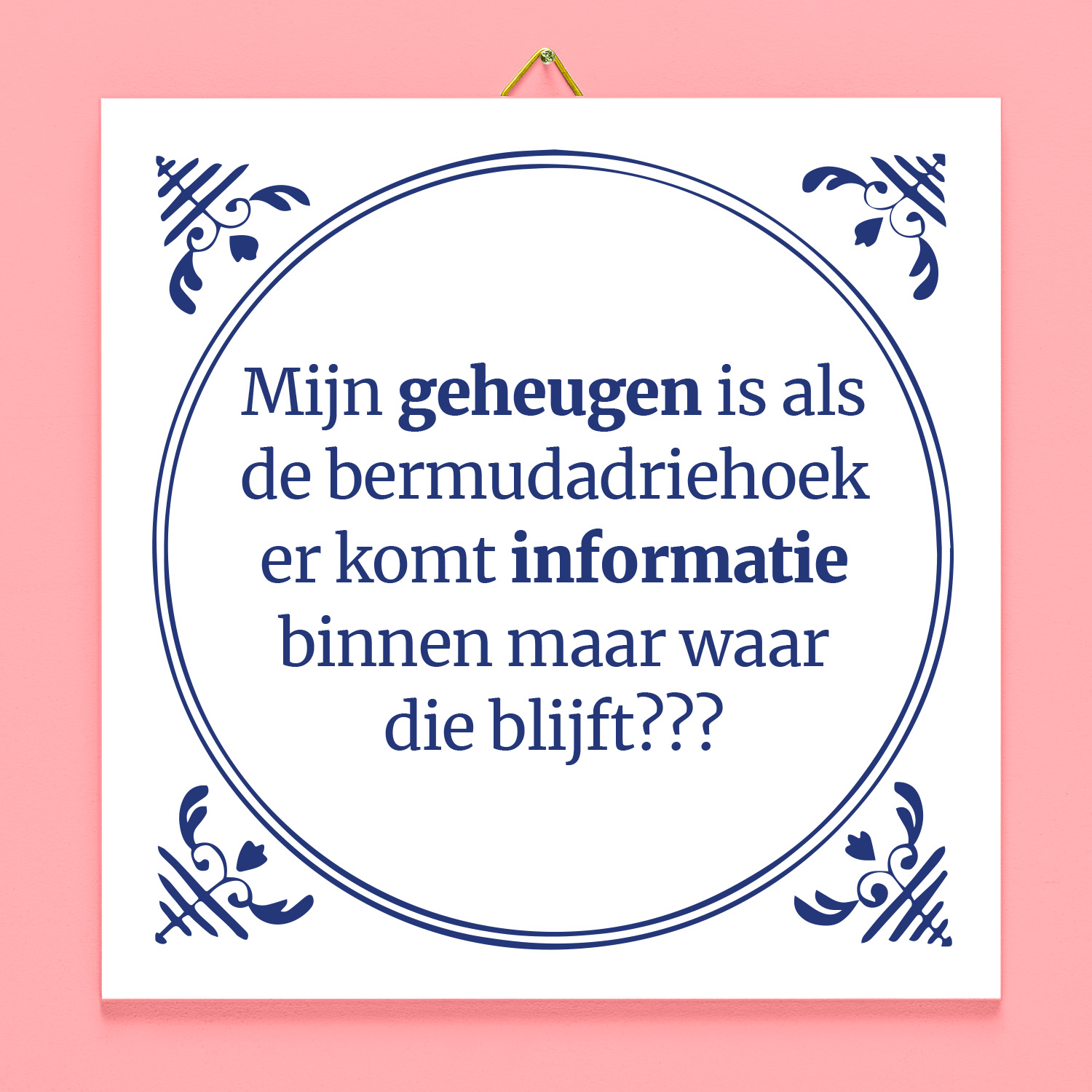 Tegeltje Mijn geheugen is als de bermudadriehoek 1 Tegeltje Mijn geheugen is als de bermudadriehoek
