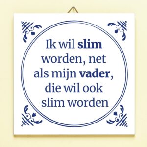 Tegeltje Ik wil slim worden net als mijn vader